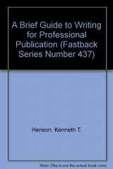 9780873676373-0873676378-A Brief Guide to Writing for Professional Publication (Fastback Series Number 437)