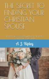9781657321830-1657321835-THE SECRET TO FINDING YOUR CHRISTIAN SPOUSE: FINDING YOUR GODLY HUSBAND/FINDING YOUR GOD-GIVEN WIFE