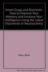 9780941683241-0941683249-Smart Drugs and Nutrients: How to Improve Your Memory and Increase Your Intelligence Using the Latest Discoveries in Neuroscience