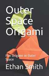 9781099942808-1099942802-Outer Space Origami: Fun Origami in Outer Space