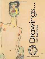 9781541164871-1541164873-Egon Schiele Drawings...Vol.1: Beautiful Sketches by Egon Schiele (Expressionism, Portraits, Figurative, Fine Art, History of Art, Self-Portraits, Sketch Books)