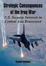 9781410221827-1410221822-Strategic Consequences of the Iraq War: U.S. Security Interests in Central Asia Reassessed