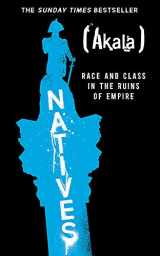 9781473661226-1473661226-Natives: Race and Class in the Ruins of Empire - The Sunday Times Bestseller