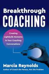 9781523004829-1523004827-Breakthrough Coaching: Creating Lightbulb Moments in Your Coaching Conversations