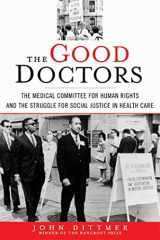 9781596915671-1596915676-The Good Doctors: The Medical Committee for Human Rights and the Struggle for Social Justice in Health Care