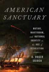 9780307379900-0307379906-American Sanctuary: Mutiny, Martyrdom, and National Identity in the Age of Revolution
