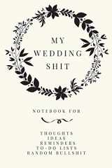 9781725094871-1725094878-My Wedding Shit: Small Bride Journal for Notes, Thoughts, Ideas, Reminders, Lists to do, Planning, Funny Bride-to-Be or Engagement Gift