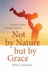 9780268100681-0268100683-Not by Nature but by Grace: Forming Families through Adoption (Catholic Ideas for a Secular World)