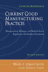 9781937258177-1937258173-Current Good Manufacturing Practices: Pharmaceutical, Biologics, and Medical Device Regulations and Guidance Documents, Concise Reference, Second Edition