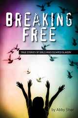 9781438004532-1438004532-Breaking Free: True Stories of Girls Who Escaped Modern Slavery