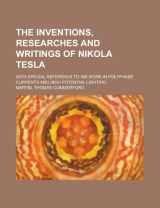 9781236023643-1236023641-The Inventions, Researches and Writings of Nikola Tesla; With Special Reference to His Work in Polyphase Currents and High Potential Lighting