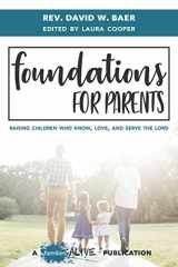 9781946853035-1946853038-Foundations for Parents: Raising Children who Know, Love, and Serve the Lord
