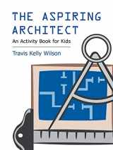 9781490716299-1490716297-The Aspiring Architect: An Activity Book for Kids