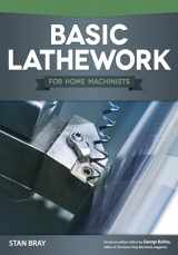 9781565236967-1565236963-Basic Lathework for Home Machinists (Fox Chapel Publishing) Essential Handbook to the Lathe with Hundreds of Photos & Diagrams and Expert Tips & Advice; Learn to Use Your Lathe to Its Full Potential