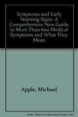 9780452271135-0452271134-Symptoms and Early Warning Signs: A Comprehensive New Guide to More Than 600 Medical Symptomsand What They N