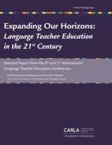 9780984399611-0984399615-Expanding Our Horizons: Language Teacher Education in the 21st Century: Selected papers from the 6th and 7th International Language Teacher Education Conferences