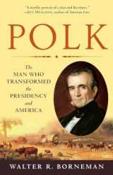 9780812976748-0812976746-Polk: The Man Who Transformed the Presidency and America
