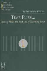 9781569392898-1569392897-Time Flies... How to Make the Best Use of Teaching Time (Teaching Keyboard Effectively Yourself)
