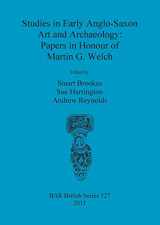 9781407307510-1407307517-Studies in Early Anglo-Saxon Art and Archaeology: Papers in Honour of Martin G Welch (BAR British)