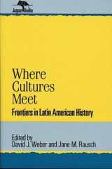 9780842024778-0842024778-Where Cultures Meet: Frontiers in Latin American History (Jaguar Books on Latin America)