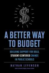 9781612508610-1612508618-A Better Way to Budget: Building Support for Bold, Student-Centered Change in Public Schools