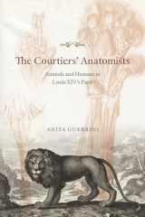 9780226247663-022624766X-The Courtiers' Anatomists: Animals and Humans in Louis XIV's Paris