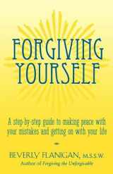 9781620455326-1620455323-Forgiving Yourself: A Step-By-Step Guide to Making Peace With Your Mistakes and Getting on With Your Life