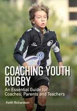 9781847976116-1847976115-Coaching Youth Rugby: An Essential Guide for Coaches, Parents and Teachers