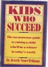 9780892563227-0892563222-Kids Who Succeed - The No-nonsense Guide to Raising a Child Who'll Be a Winner in Today's World