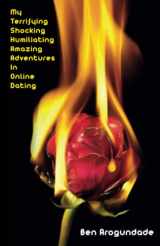 9781999835170-1999835174-My Terrifying, Shocking, Humiliating, Amazing Adventures in Online Dating: The Ultimate ‘How to’ Advice Guidebook of New Rules, Ideas, Tips and ... Date Apps (Recommended Paperback 2020)