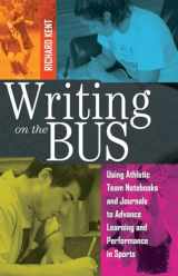 9781433116841-1433116847-Writing on the Bus: Using Athletic Team Notebooks and Journals to Advance Learning and Performance in Sports Published in cooperation with the National Writing Project