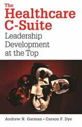 9781567933130-1567933130-The Healthcare C-Suite: Leadership Development at the Top (ACHE Management)