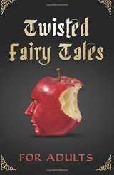 9781537442884-1537442880-Twisted Fairytales for Adults