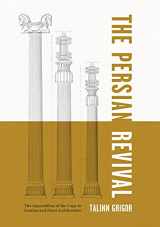 9780271089430-0271089431-The Persian Revival: The Imperialism of the Copy in Iranian and Parsi Architecture