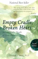 9781682755006-1682755002-Empty Cradle, Broken Heart: Surviving the Death of Your Baby