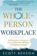 9781628658156-1628658150-The Whole-Person Workplace: Building Better Workplaces through Work-Life, Wellness, and Employee Support