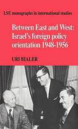 9780521362498-0521362490-Between East and West: Israel's Foreign Policy Orientation 1948–1956 (LSE Monographs in International Studies)