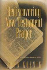 9780060647551-0060647558-Rediscovering New Testament Prayer: Boldness and Blessing in the Name of Jesus