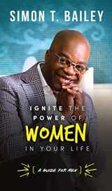 9781732599468-1732599467-Ignite the Power of Women in Your Life - a Guide for Men