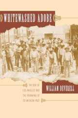 9780520246676-0520246675-Whitewashed Adobe: The Rise of Los Angeles and the Remaking of Its Mexican Past