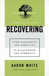 9781540960825-154096082X-Recovering: From Brokenness and Addiction to Blessedness and Community (Pastoring for Life: Theological Wisdom for Ministering Well)