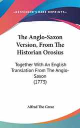 9781104455118-1104455110-The Anglo-Saxon Version, From The Historian Orosius: Together With An English Translation From The Anglo-Saxon (1773)