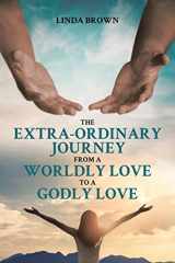 9781639039524-163903952X-The Extra-Ordinary Journey From A Worldly Love to A Godly Love