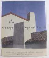 9781586855109-1586855107-George Washington Smith: Architect of the Spanish-Colonial Revival