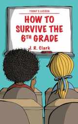 9780578988115-0578988119-How To Survive The 6th Grade