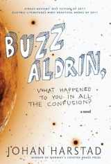 9781609804114-1609804112-Buzz Aldrin, What Happened to You in All the Confusion?: A Novel