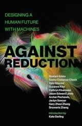 9780262543125-0262543125-Against Reduction: Designing a Human Future with Machines