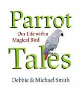 9781682193136-1682193136-Parrot Tales: Our 30 Years with a Magical Bird