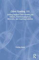 9780367140045-0367140047-Color Grading 101: Getting Started Color Grading for Editors, Cinematographers, Directors, and Aspiring Colorists