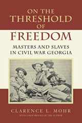 9780807126912-0807126918-On The Threshold of Freedom: Masters and Slaves in Civil War Georgia